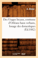 Des Usages Locaux, Coutume d'Orl?ans Baux Verbaux, Louage Des Domestiques, (?d.1882)