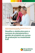 Desafios e obstculos para o sucesso do planejamento e gest?o de projetos em cursos de gradua??o na modalidade EaD