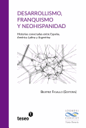 Desarrollismo, Franquismo y Neohispanidad: Historias Conectadas Entre Espaa, Am?rica Latina y Argentina