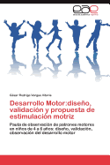 Desarrollo Motor: Diseno, Validacion y Propuesta de Estimulacion Motriz