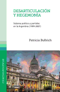 Desarticulacion y Hegemonia: Sistema Politico y Partidos En La Argentina (1999-2007)