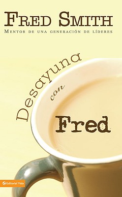 Desayuna Con Fred: Mentor de una Generacion de Lideres - Smith, Fred