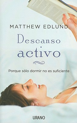 Descanso Activo: Poque Solo Dormir No Es Suficiente - Edlund, Matthew, M.D.