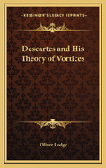 Descartes and His Theory of Vortices