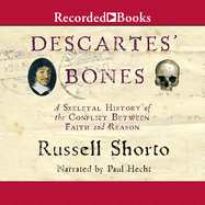 Descartes' Bones: A Skeletal History of the Conflict Between Faith and Reason