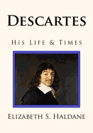 Descartes: His Life & Times