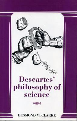 Descartes' Philosophy of Science - Clarke, Desmond M