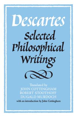 Descartes: Selected Phil Writings - Descartes, Ren, and Cottingham, John (Editor), and Stoothoff, Robert (Editor)