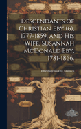 Descendants of Christian Eby (6), 1777-1859, and His Wife, Susannah McDonald Eby, 1781-1866.