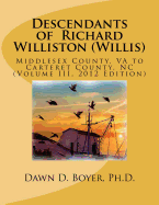 Descendants of Richard Williston (Willis) Middlesex County, VA to Carteret County, NC: Vol. II, 2012 Edition