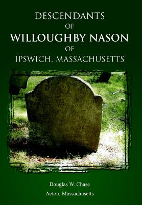 Descendants of Willoughby Nason of Ipswich, Massachusetts - Chase, Douglas W