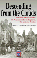 Descending from the Clouds: A Memoir of Combat in the 505 Parachute Infantry Regiment, 82nd Airborne Division - Wurst, Spencer