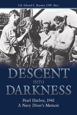 Descent into Darkness: Pearl Harbor, 1941-A Navy Diver's Memoir - Raymer, Edward C.