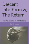 Descent Into Form & The Return: The Adventures of Infinite Being