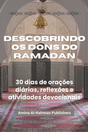 Descobrindo OS Dons Do Ramadan: 30 dias de oraes dirias, reflexes e atividades devocionais