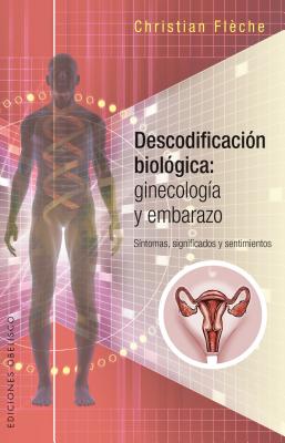 Descodificacion Biologica: Ginecologia y Embarazo - Flaeche, Christian, and Tomaas, Paca