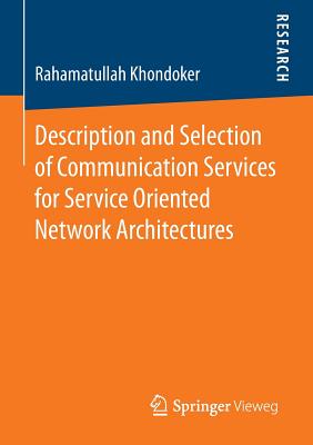 Description and Selection of Communication Services for Service Oriented Network Architectures - Khondoker, Rahamatullah