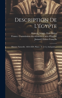 Description de l'?gypte: Histoire Naturelle. 1824-1829. Plates: T. [1-5.] Antiquit?s... - (edme-Fran?ois, Jomard, and M ), and France Arm?e Etat-Major (Creator)
