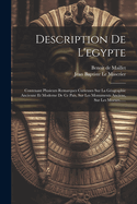 Description De L'egypte: Contenant Plusieurs Remarques Curieuses Sur La Gographie Ancienne Et Moderne De Ce Pas, Sur Les Monuments Anciens, Sur Les Moeurs......