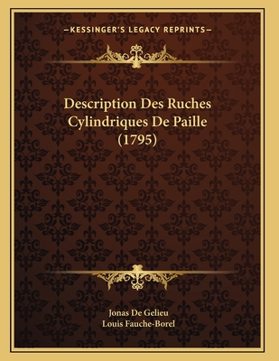 Description Des Ruches Cylindriques de Paille (1795) - Gelieu, Jonas De, and Fauche-Borel, Louis