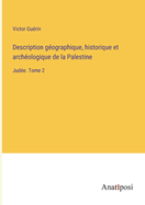 Description gographique, historique et archologique de la Palestine: Jude. Tome 2