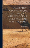 Description Gographique, Historique Et Archologique De La Palestine, Part 1, volume 1