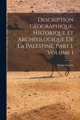 Description Gographique, Historique Et Archologique De La Palestine, Part 1, volume 1 - Gurin, Victor