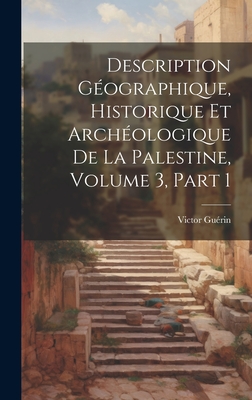 Description Gographique, Historique Et Archologique De La Palestine, Volume 3, part 1 - Gurin, Victor