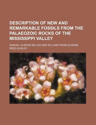 Description of New and Remarkable Fossils from the Palaeozoic Rocks of the Mississippi Valley - Miller, Samuel Almond