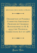 Description of Possible Committee Amendment Proposed by Chairman Rostenkowski to H. R. 4333 (the Technical Corrections Act of 1988) (Classic Reprint)