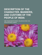 Description of the Character, Manners, and Customs of the People of India; And of Their Institutions, Religious and Civil