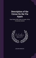 Description of the Circus On the Via Appia: Near Rome With Some Account of the Circensian Games