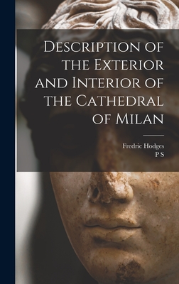 Description of the Exterior and Interior of the Cathedral of Milan - Hodges, Fredric, and S, P