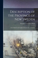 Description of the Province of New Sweden: Now Called, by the English, Pennsylvania, in America