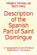 Description of the Spanish Part of Saint Domingo: A Topographical and Political Description, Volume 2