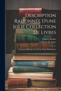Description Raisonnee D'Une Jolie Collection de Livres: Nouveaux Melanges Tires D'Une Petite Bibliotheque (Classic Reprint)