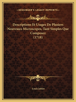 Descriptions Et Usages de Plusiers Nouveaux Microscopes, Tant Simples Que Composez (1718) - Joblot, Louis