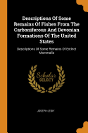 Descriptions Of Some Remains Of Fishes From The Carboniferous And Devonian Formations Of The United States: Descriptions Of Some Remains Of Extinct Mammalia