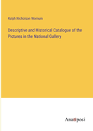 Descriptive and Historical Catalogue of the Pictures in the National Gallery