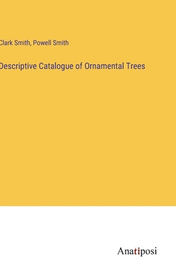 Descriptive Catalogue of Ornamental Trees - Smith, Clark, and Smith, Powell