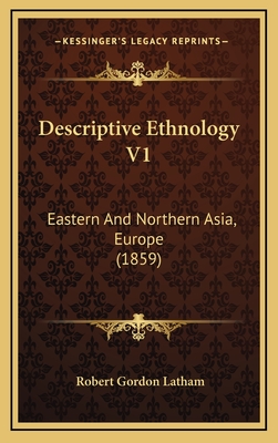 Descriptive Ethnology V1: Eastern and Northern Asia, Europe (1859) - Latham, Robert Gordon