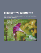 Descriptive Geometry; With Numerous Problems and Practical Applications - Hall, William S