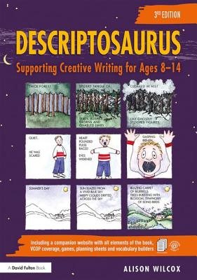 Descriptosaurus: Supporting Creative Writing for Ages 8-14 - Wilcox, Alison