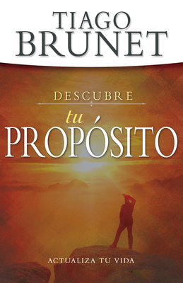 Descubre Tu Prop?sito: Actualiza Tu Vida - Brunet, Tiago, and Luna, Cash (Foreword by)