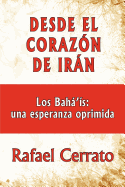 Desde el corazn de Irn: Los Bah's: una esperanza oprimida