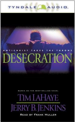 Desecration: Antichrist Takes the Throne - LaHaye, Tim, Dr., and Jenkins, Jerry B