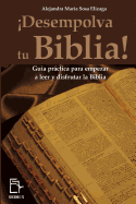 Desempolva Tu Biblia!: Guia Practica Para Empezar a Leer y Disfrutar La Biblia