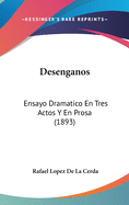 Desenganos: Ensayo Dramatico En Tres Actos y En Prosa (1893)