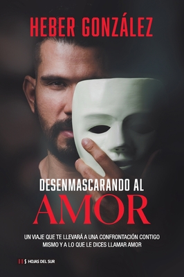 Desenmascarando al amor - Gonzlez, Heber