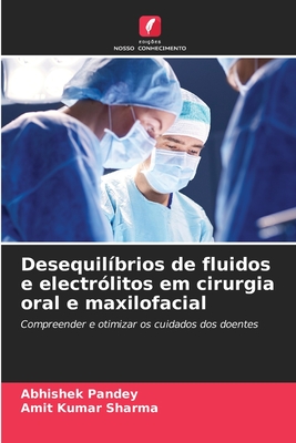 Desequil?brios de fluidos e electr?litos em cirurgia oral e maxilofacial - Pandey, Abhishek, and Sharma, Amit Kumar